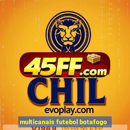 multicanais futebol botafogo